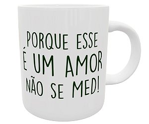 Caneca medicina porque esse amor não se med! presente medico