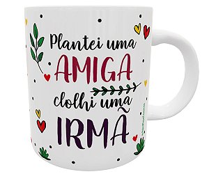 Caneca plantei uma amiga colhi uma irmã presente amizade
