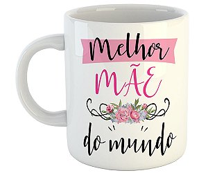 Caneca melhor mãe do mundo presente dia das mães fofo