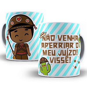 Caneca não venha aperriar o meu juizo visse nordestino
