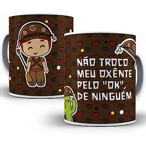 Caneca nordeste não troco meu oxente pelo ok de ninguém