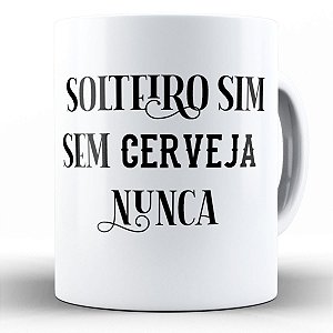 Caneca solteiro sim sem cerveja nunca divertido engraçado