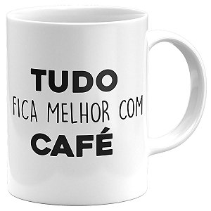 Caneca tudo fica melhor com café presente pronta entrega