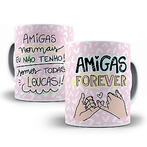 Caneca amigas normais eu não tenho somos todas loucas