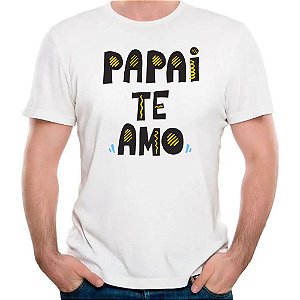 camisa papai te amo dia dos pais presente camiseta paizao