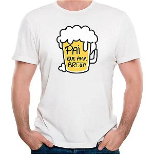 Camiseta pai que ama breja cerveja beer dia dos pais camisa