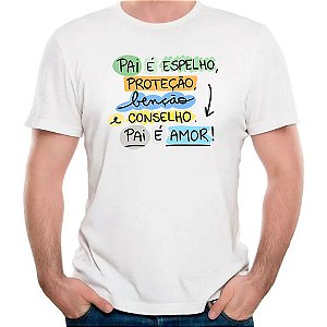 Camiseta pai é espelho proteção benção e conselho pai é amor