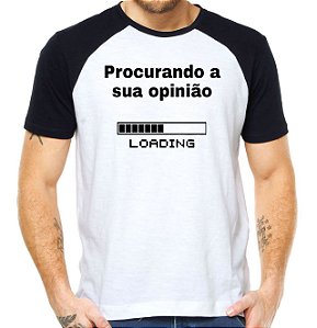 Camiseta procurando sua opinião loading camisa divertida