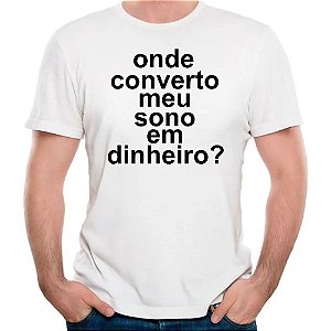 Camiseta onde converto meu sono em dinheiro camisa divertida