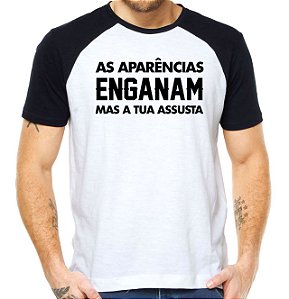 Camiseta as aparências enganam mas a tua assusta camisa