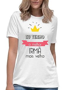 Camiseta feminina eu tenho a melhor irmã mais velha camisa