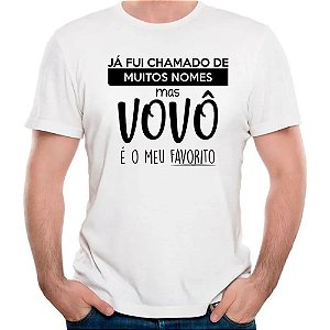 Camiseta já fui chamado de muitos nomes mas vovô é favorito