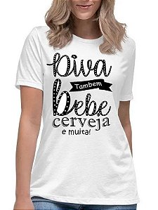 Camiseta feminina diva também bebe cerveja camisa divertida