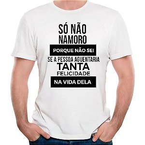 Camiseta paquera namoro divertida tanta felicidade divertida