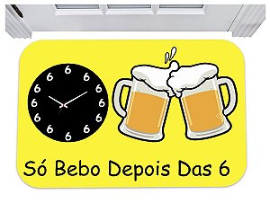 Capacho divertido só bebo depois das 6 tapete 40x50