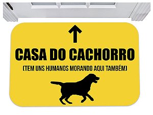 Capacho casa do cachorro tem uns humanos morando aqui também