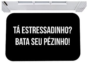 Capacho ta estressadinho bata seu pézinho tapete 40x60