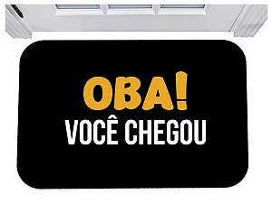 Capacho oba você chegou tapete para porta 40x60
