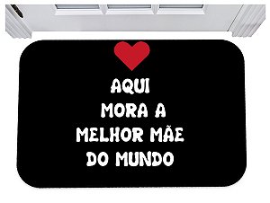 Capacho para porta aqui mora a melhor mãe do mundo 40x60