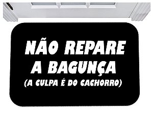 Capacho não repare a bagunça é culpa do cachorro tapete