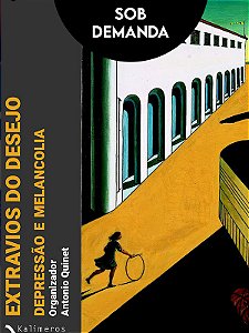 EXTRAVIOS DO DESEJO - DEPRESSÃO E MELANCOLIA - COLEÇÃO KALIMEROS