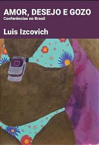 AMOR, DESEJO E GOZO - CONFERÊNCIA NO BRASIL - LUIS IZCOVICH