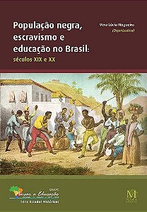 População Negra, Escravismo e Educação no Brasil: séculos XIX e XX