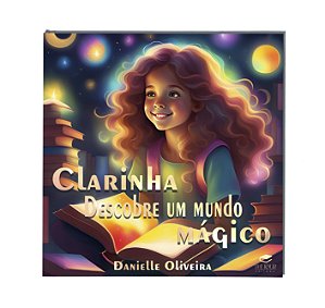 CLARINHA DESCOBRE UM MUNDO MÁGICO - DANIELLE OLIVEIRA