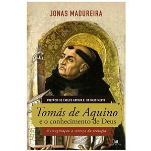 Tomás de Aquino e o conhecimento de Deus. Jonas Madureira