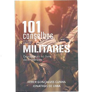 101 conselhos para militares. Devocionais no livro de Próvérbios. Heber Gonçalves Cunha