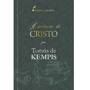 A imitação de Cristo. Coleção Legado da Fé. Tomás de Kempis