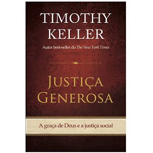 Justiça Generosa. Timothy Keller