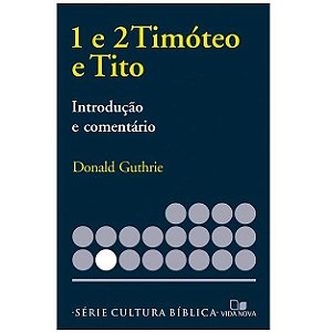 1 e 2 Timóteo e Tito, Introdução e Comentário, Série Cultura Bíblica. Donald Guthrie