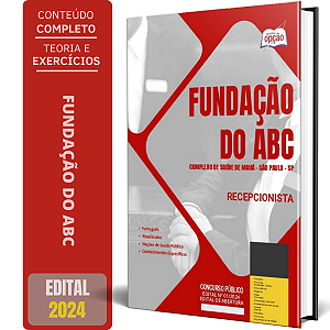 Apostila Fundação do ABC - Complexo de Saúde de Mauá SP 2024 - Recepcionista