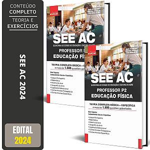 Apostila SEE AC 2024 - SECRETARIA DE ESTADO DE EDUCAÇÃO E CULTURA DO ACRE - PROFESSOR P2 - EDUCAÇÃO FÍSICA
