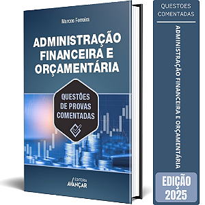Administração Financeira e Orçamentária 2025 - Questões de Provas Comentadas para Concursos Públicos