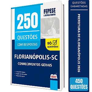 Caderno de Questões Prefeitura de Florianópolis - SC - Conhecimentos Gerais - 250 Questões Gabaritadas