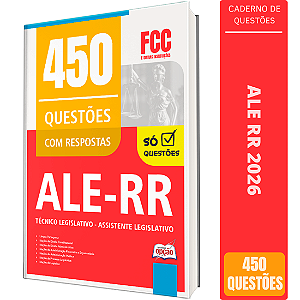 Caderno de 450 Questões ALE RR Técnico Legislativo - Assistente Legislativo