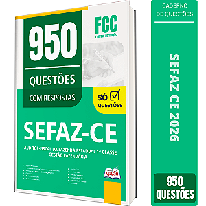 Caderno de 950 Questões SEFAZ CE - Auditor Fiscal da Fazenda Estadual 1ª Classe - Gestão Fazendária