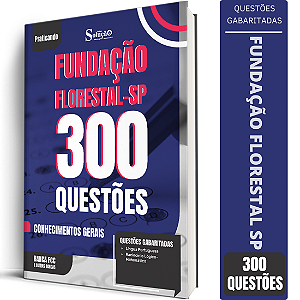 Caderno de 300 Questões Fundação Florestal - Conhecimentos Gerais