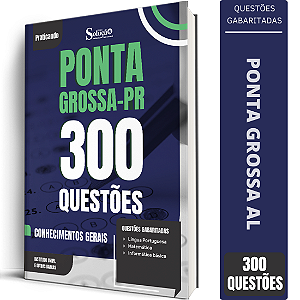 Caderno de 300 Questões Prefeitura de Ponta Grossa PR - Conhecimentos Gerais