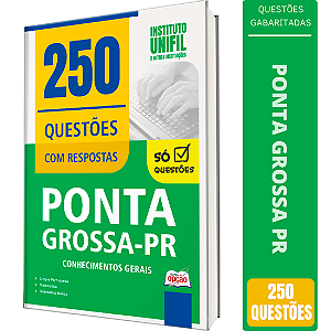 Caderno de 250 Questões Prefeitura de Ponta Grossa PR - Conhecimentos Gerais