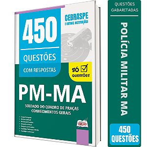 Caderno de 450 Questões PM MA Soldado do Quadro de Praças - Conhecimentos Gerais