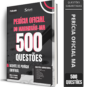 Caderno de 500 Questões Perícia Oficial MA Agente de Perícia Criminal - Especialidade: Generalista