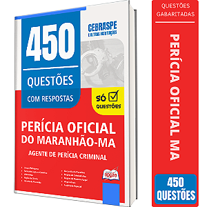 Caderno de 450 Questões Perícia Oficial MA - Agente de Perícia Criminal - Especialidade: Generalista