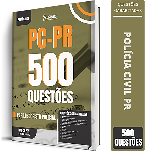 Caderno de 500 Questões PC PR - Papiloscopista Policial