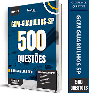 Caderno de 500 Questões Prefeitura de Guarulhos SP GCM - Guarda Civil Municipal