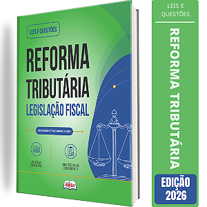 Apostila Leis e Questões Reforma Tributária - Legislação Fiscal