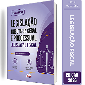 Apostila Leis e Questões Legislação Tributária Geral e Processual - Legislação Fiscal