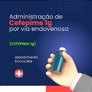 Administração de Cefepime 1g, antibiótico endovenoso, valor por dia/prescrição